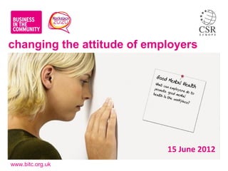 changing the attitude of employers




                            15 June 2012
www.bitc.org.uk
 