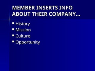 MEMBER INSERTS INFO
MEMBER INSERTS INFO
ABOUT THEIR COMPANY…
ABOUT THEIR COMPANY…
 History
History
 Mission
Mission
 Culture
Culture
 Opportunity
Opportunity
 