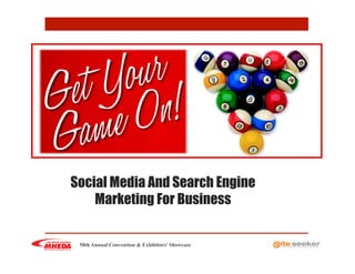 Social Media And Search Engine
Marketing For Business
58th Annual Convention & Exhibitors' Showcase
 