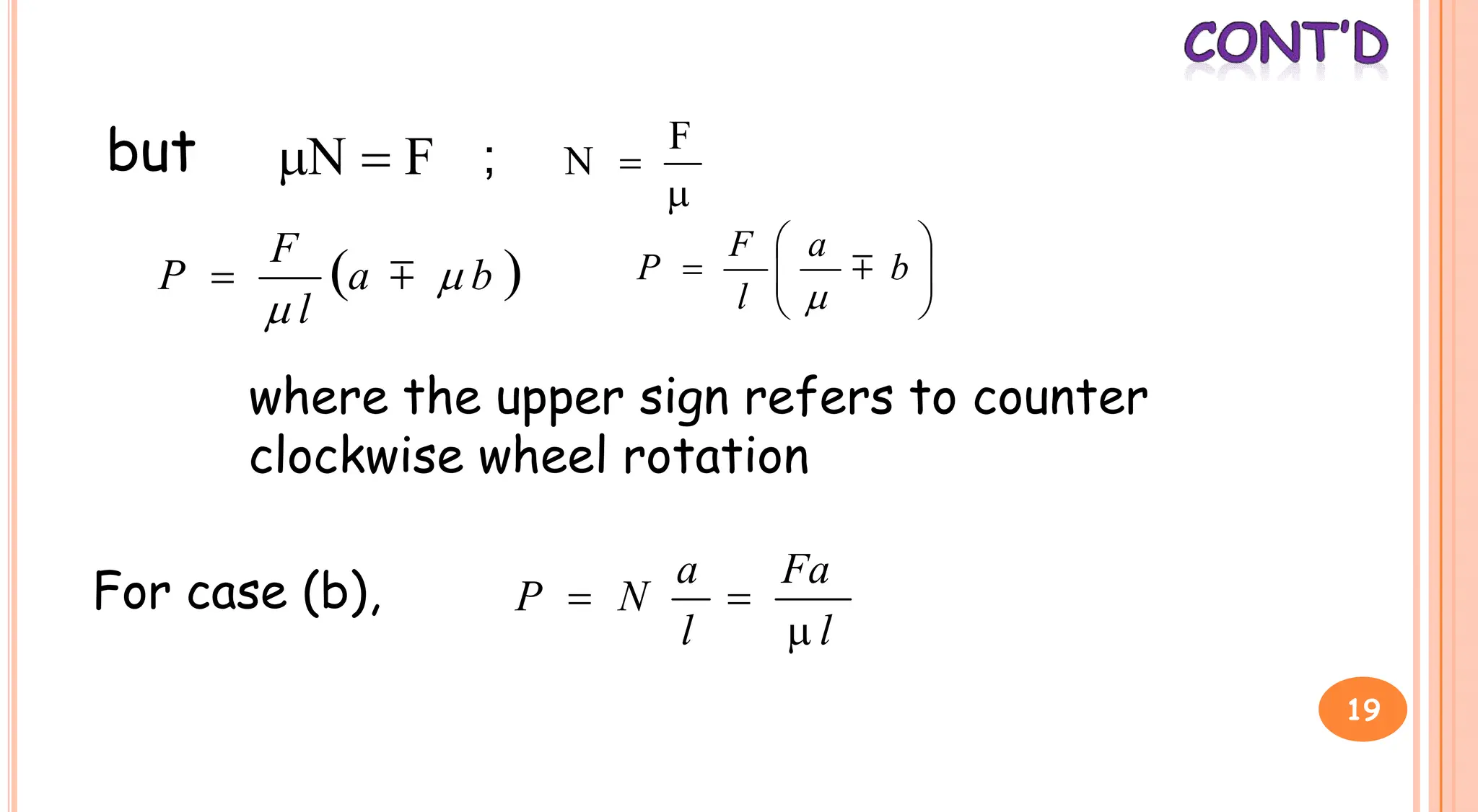 but F
N 



F
N
;
 
b
a
l
F
P 


 







 b
a
l
F
P 

where the upper sign refers to counter
where the upper sign refers to counter
clockwise wheel rotation
For case (b),
l
Fa
l
a
N
P



19
 