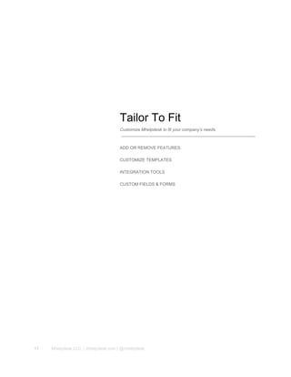 Tailor To Fit
Customize Mhelpdesk to fit your company’s needs.
ADD OR REMOVE FEATURES
CUSTOMIZE TEMPLATES
INTEGRATION TOOLS
CUSTOM FIELDS & FORMS
11 Mhelpdesk LLC. | mhelpdesk.com | @mhelpdesk
 