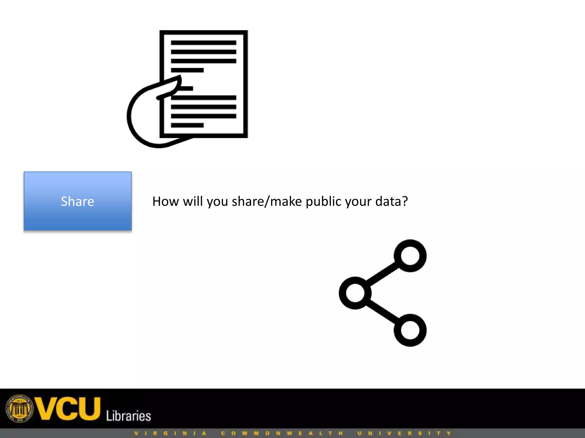 Share How will you share/make public your data?
 