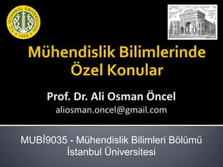 Mühendislik Bilimlerinde
Özel Konular
MUBİ9035 - Mühendislik Bilimleri Bölümü
İstanbul Üniversitesi
 