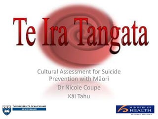 Cultural Assessment for Suicide
    Prevention with Māori
       Dr Nicole Coupe
            Kāi Tahu
 