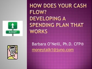 Barbara O’Neill, Ph.D. CFP®
moneytalk1@juno.com
 