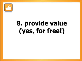 8. provide value (yes, for free!) 
