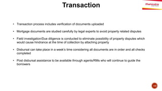 Transaction
10
• Transaction process includes verification of documents uploaded
• Mortgage documents are studied carefull...
