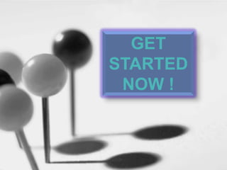 GET
STARTED
 NOW !
 