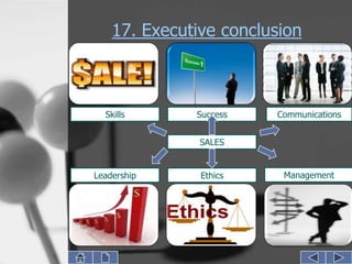 17. Executive conclusion



  Skills      Success   Communications


               SALES


Leadership     Ethics    Management
 