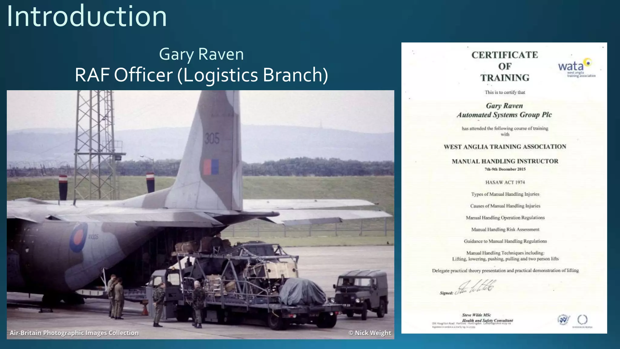 Introduction
Gary Raven
RAF Officer (Logistics Branch)
 