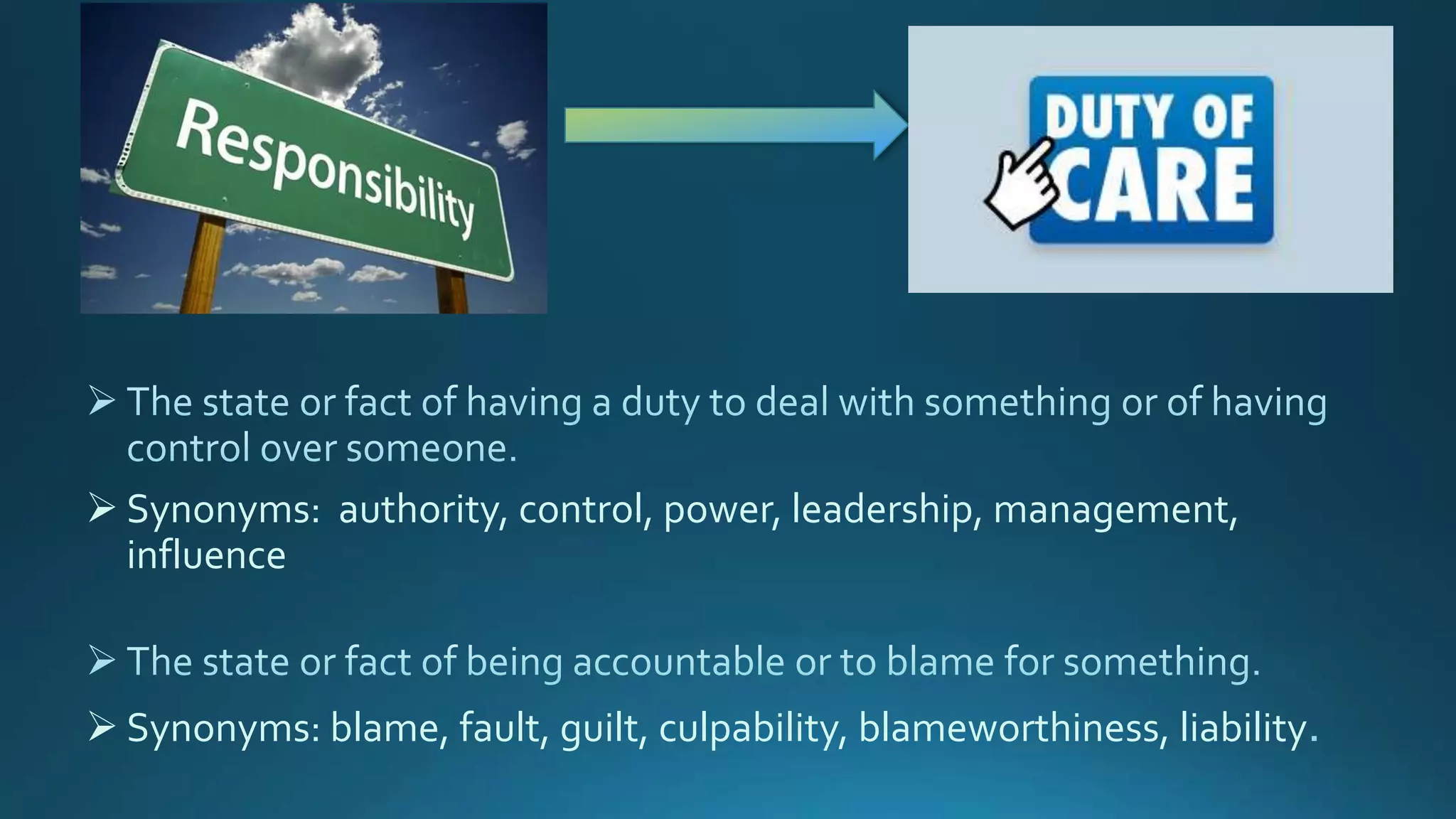  Synonyms: authority, control, power, leadership, management,
influence
 Synonyms: blame, fault, guilt, culpability, blameworthiness, liability
 