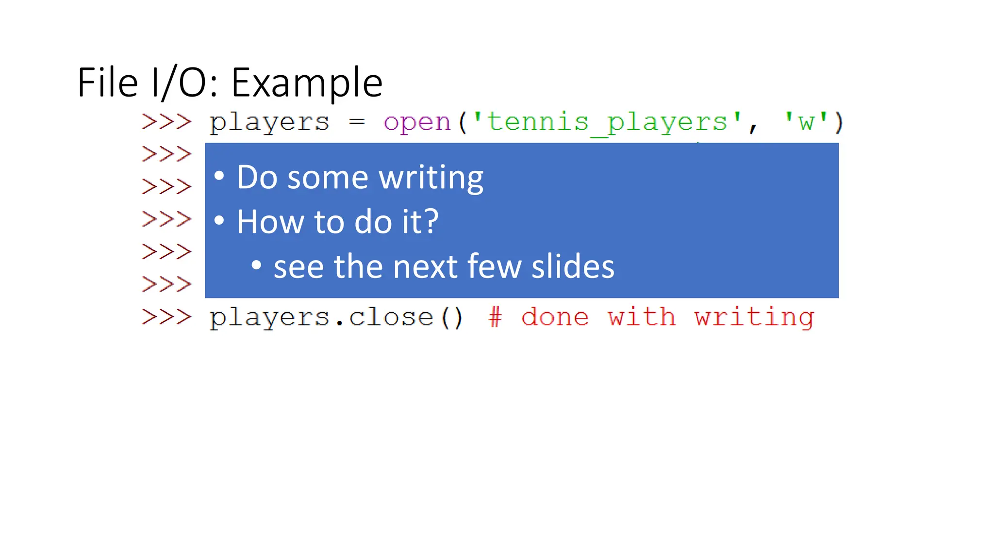 File I/O: Example
• Do some writing
• How to do it?
• see the next few slides