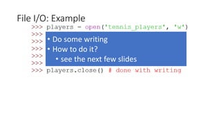 File I/O: Example
• Do some writing
• How to do it?
• see the next few slides
 