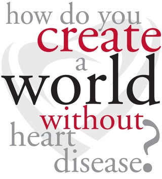 how do you
  create
world
    a
 without
heart
         ?
   disease
 