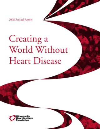 2008 Annual Report




Creating a
World Without
Heart Disease
 