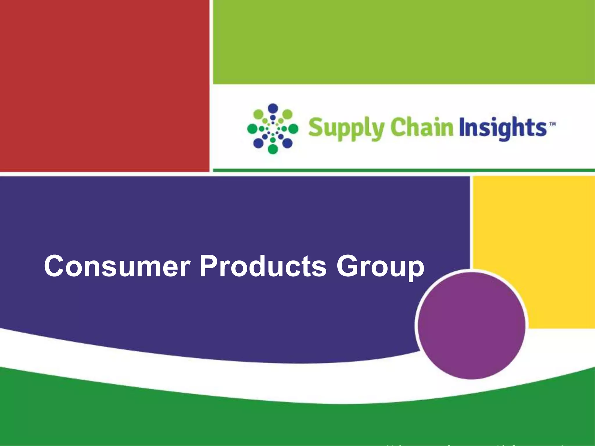 Supply Chain Insights LLC Copyright © 2015, p. 30
Consumer Products Group
 