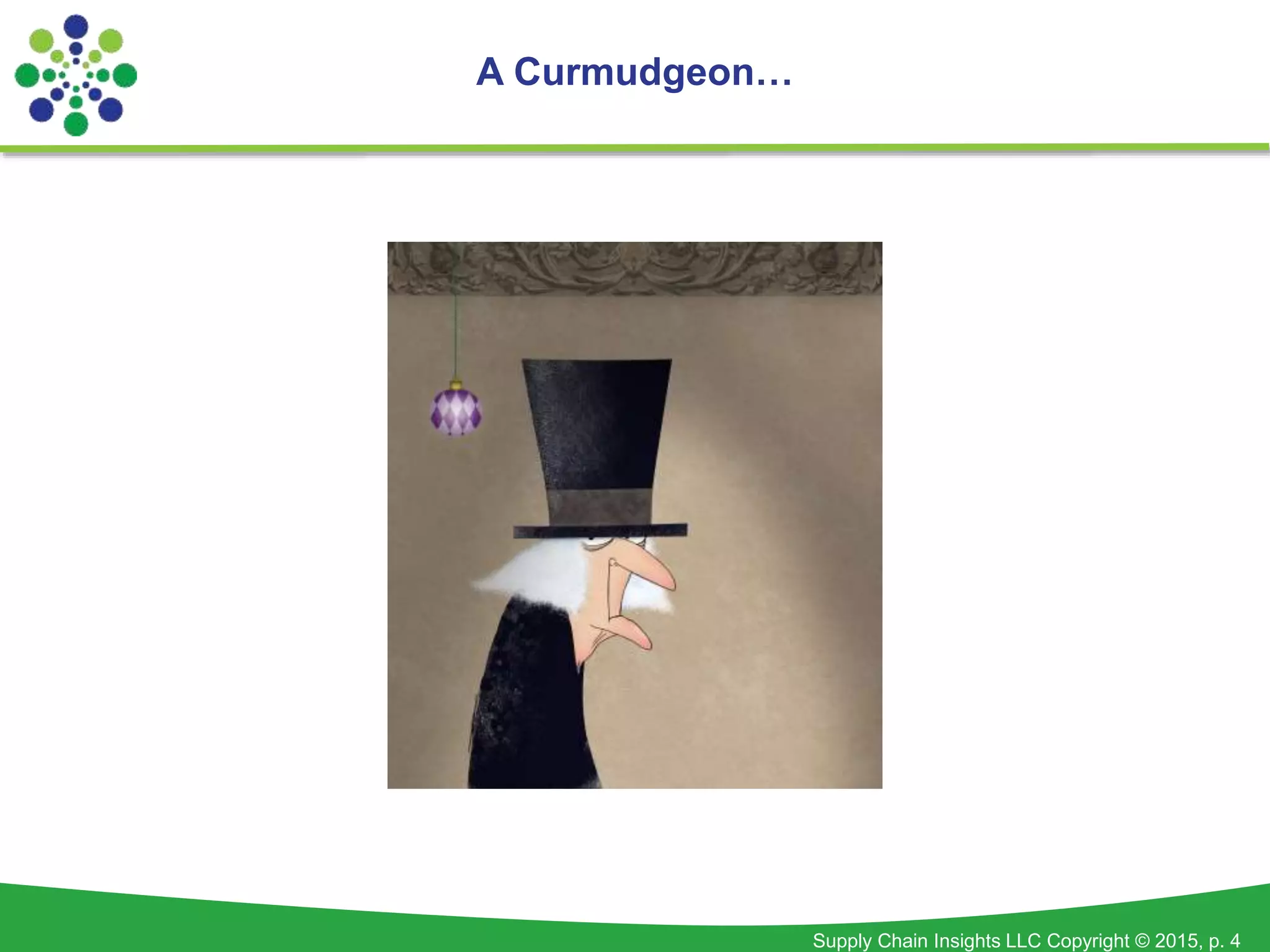 Supply Chain Insights LLC Copyright © 2015, p. 4
A Curmudgeon…
 