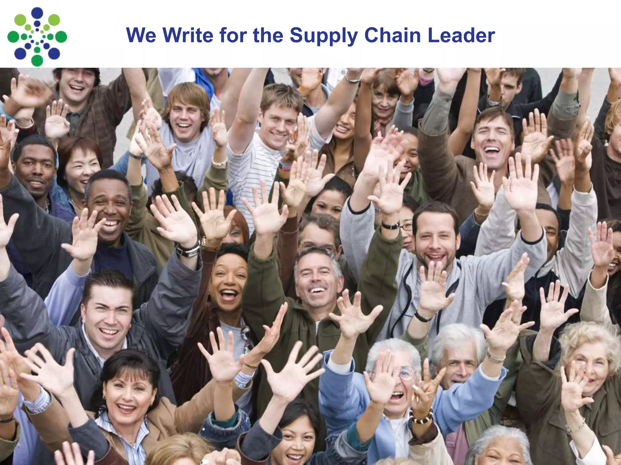 Supply Chain Insights LLC Copyright © 2015, p. 6
We Write for the Supply Chain Leader
 