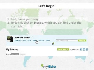 Let’s begin!


1. First, name your story.
2. To do this click on Stories, which you can find under the
   main tab.
 