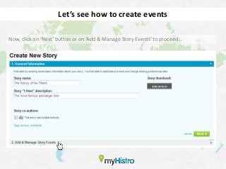 Let’s see how to create events

Now, click on ‘Next’ button or on ‘Add & Manage Story Events’ to proceed…
 