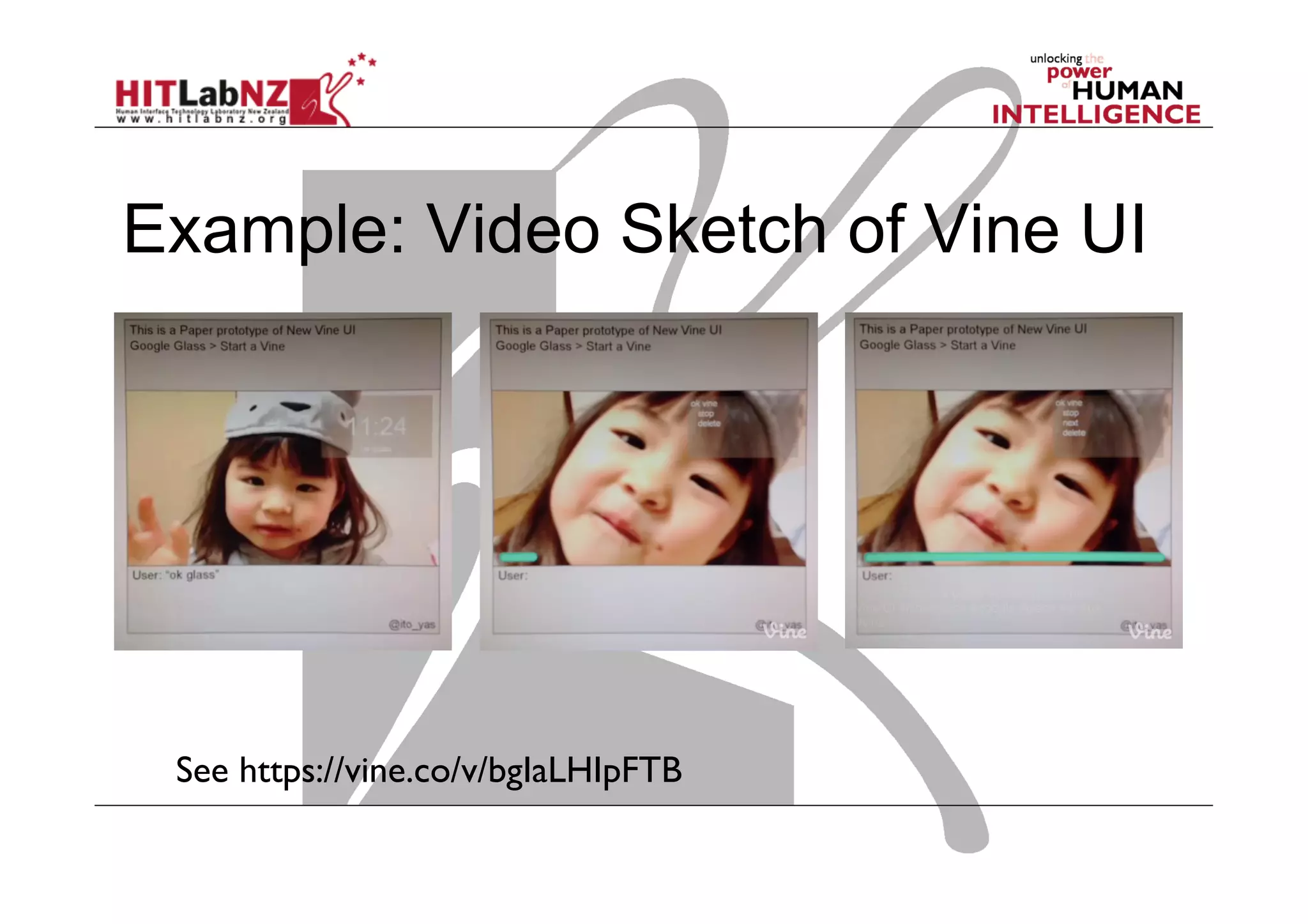 See https://vine.co/v/bgIaLHIpFTB
Example: Video Sketch of Vine UI
 