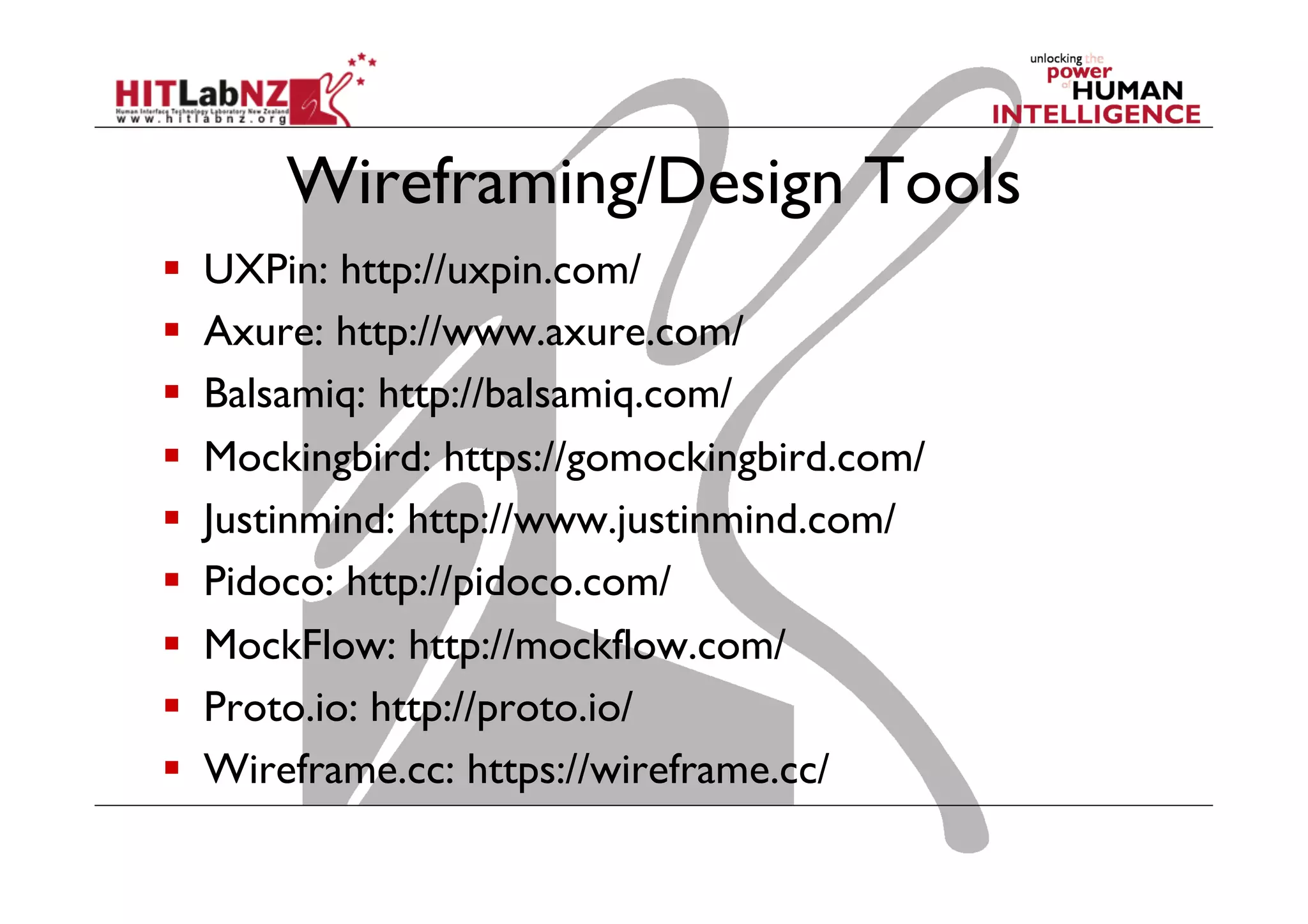 Wireframing/Design Tools
  UXPin: http://uxpin.com/
  Axure: http://www.axure.com/
  Balsamiq: http://balsamiq.com/
  Mockingbird: https://gomockingbird.com/
  Justinmind: http://www.justinmind.com/
  Pidoco: http://pidoco.com/
  MockFlow: http://mockflow.com/
  Proto.io: http://proto.io/
  Wireframe.cc: https://wireframe.cc/
 