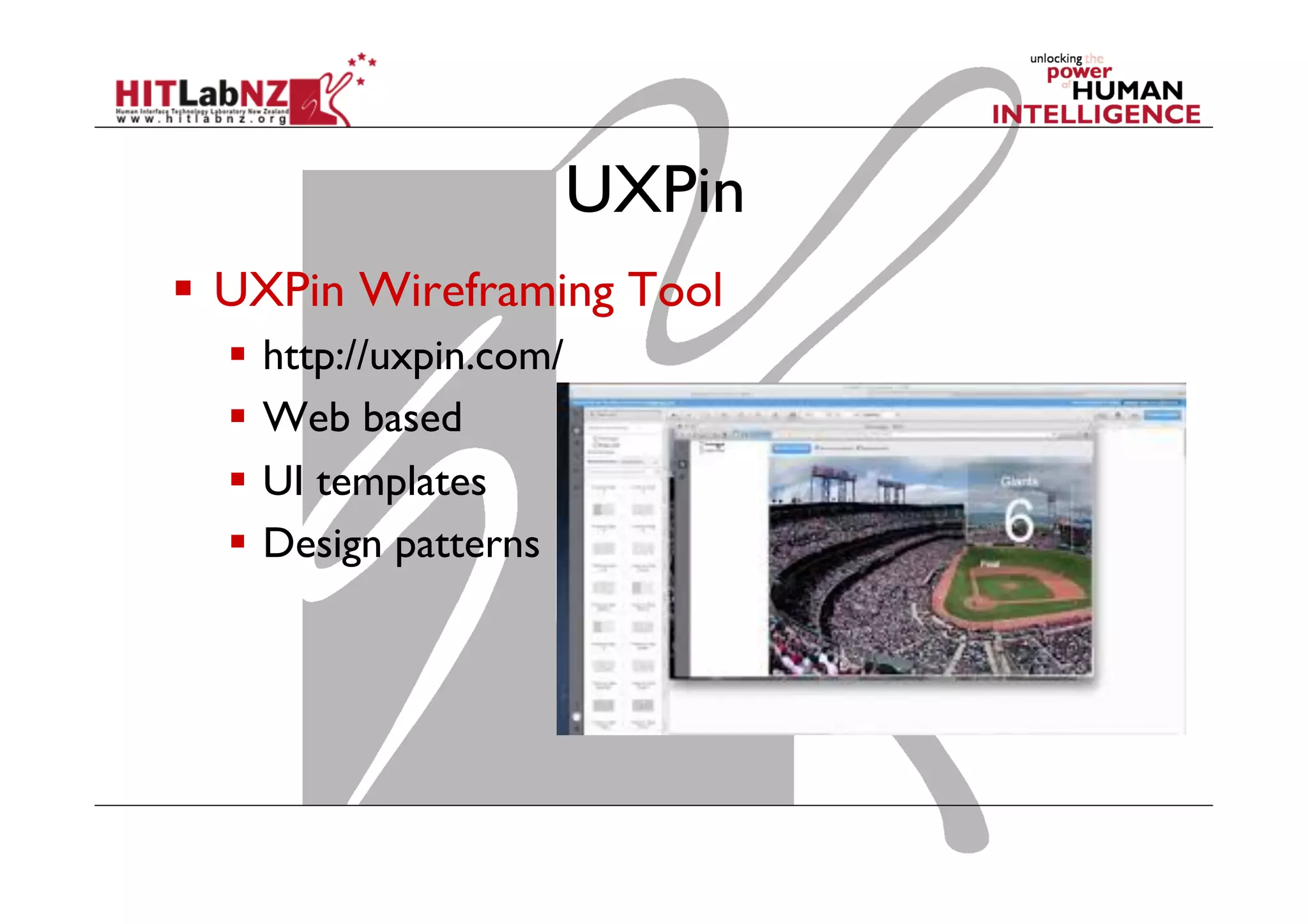 UXPin
  UXPin Wireframing Tool
  http://uxpin.com/
  Web based
  UI templates
  Design patterns
 