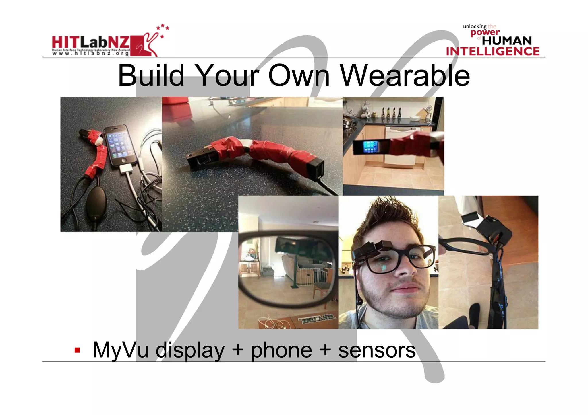 Build Your Own Wearable
▪  MyVu display + phone + sensors
 