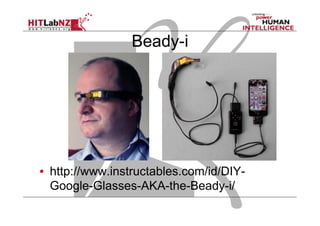 Beady-i
▪  http://www.instructables.com/id/DIY-
Google-Glasses-AKA-the-Beady-i/
 