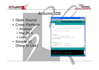 Arduino IDE	
 
  Open Source
  Cross Platform
  Windows
  Mac OS X
  Linux
  Simple UI
(Easy to Use)	
 
 