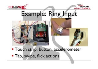 Example: Ring Input
 Touch strip, button, accelerometer
 Tap, swipe, flick actions
 