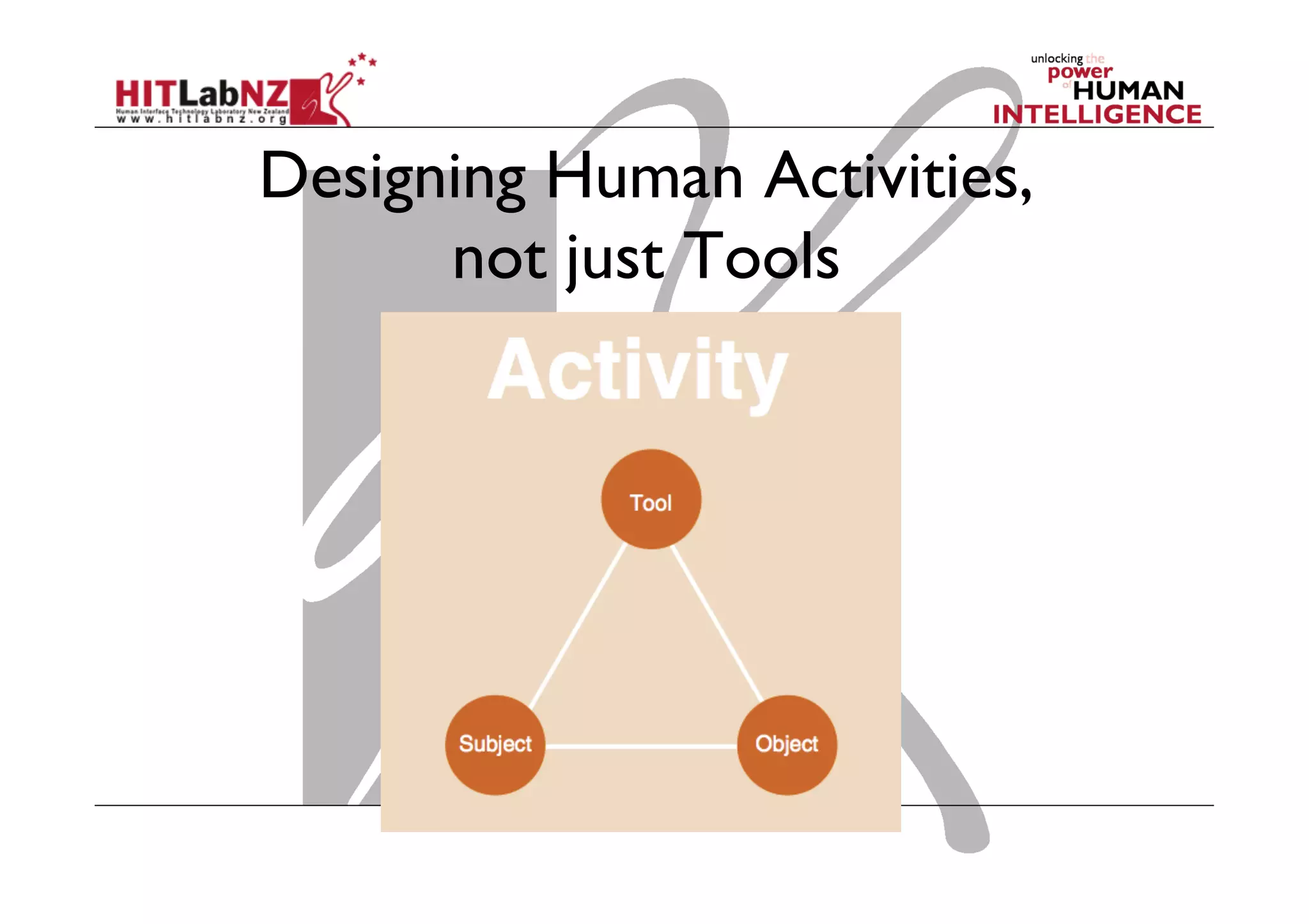Designing Human Activities,
not just Tools
 