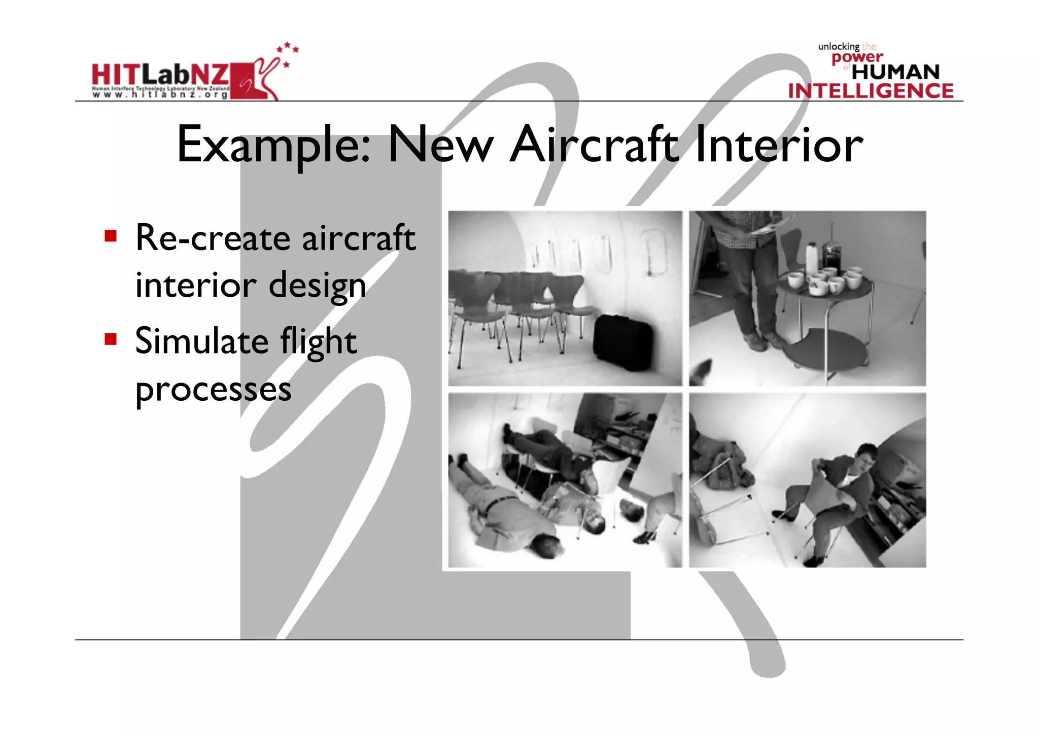 Example: New Aircraft Interior
  Re-create aircraft
interior design
  Simulate flight
processes
 
