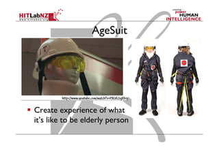 AgeSuit
  Create experience of what
it’s like to be elderly person
 