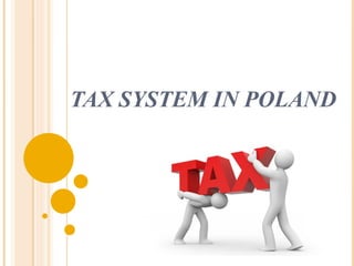 TAX SYSTEM IN POLAND
 