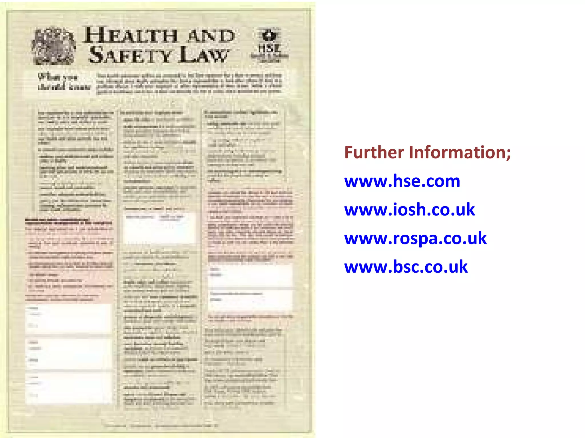 Further Information; www.hse.com www.iosh.co.uk www.rospa.co.uk www.bsc.co.uk 