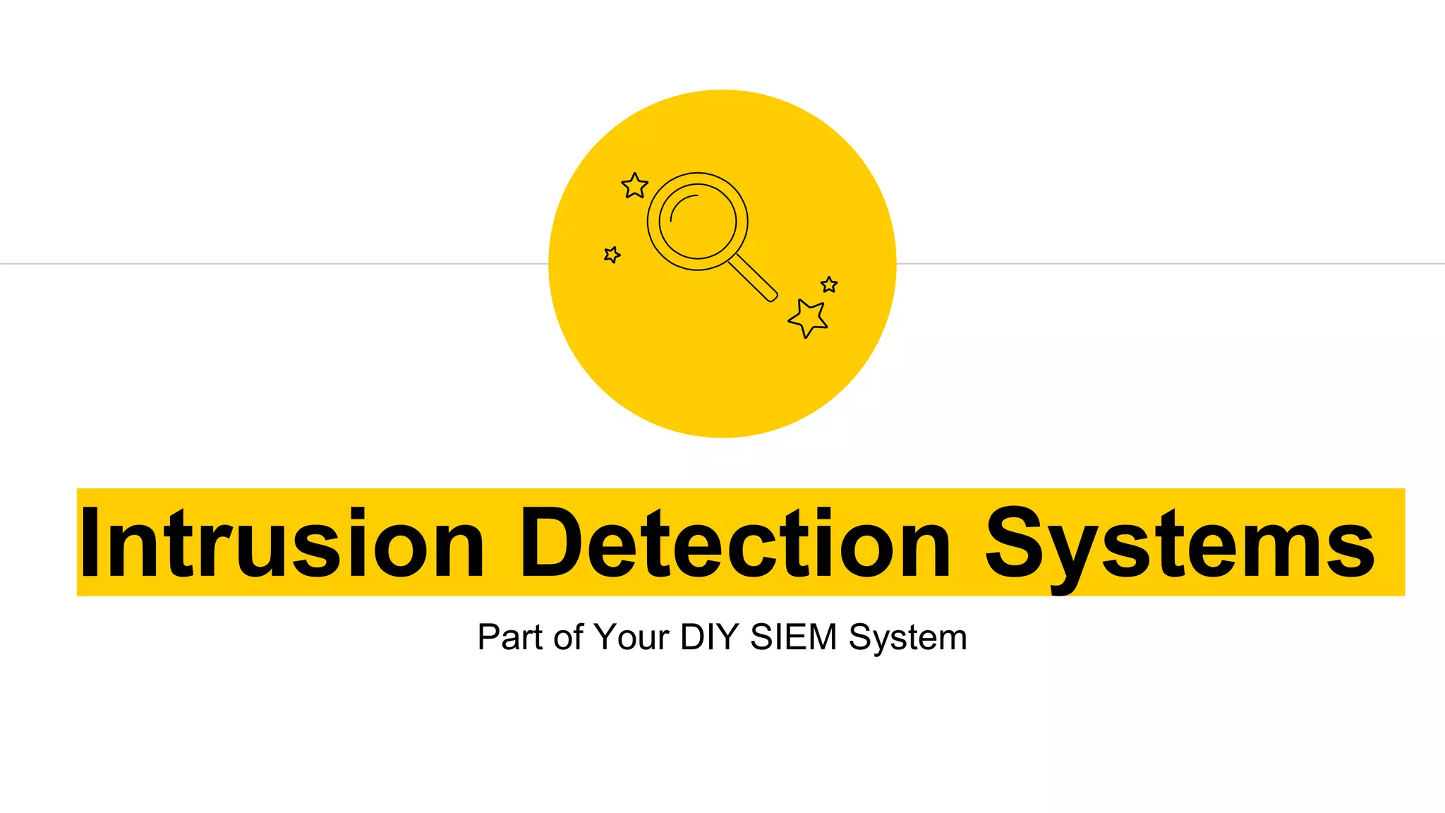 Intrusion Detection Systems
Part of Your DIY SIEM System
 
