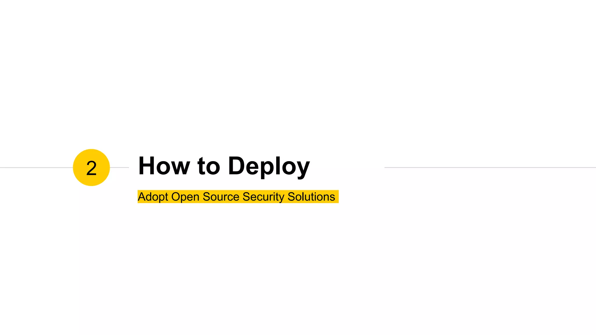 How to Deploy
Adopt Open Source Security Solutions
2
 