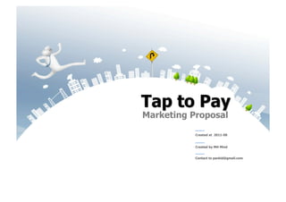 Marketing Proposal

           Created at 2011-08


           Created by MH Mind


           Contact to pankid@gmail.com
 