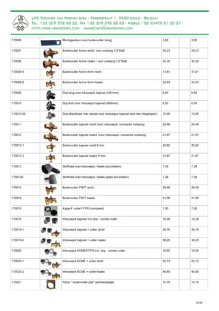 Montagesteun voor buitenvuller (lang)170006 3,80 3,80
Buitenvuller Acme recht, voor vulslang 1/2"SAE170007 29,23 29,23
Buitenvuller Acme haaks / voor vulslang 1/2"SAE170008 30,30 30,30
Buitenvuller Acme 8mm recht170008-5 31,81 31,81
Buitenvuller Acme 8mm haaks170008-6 33,43 33,43
Dop lang voor inbouwpot bajonet (H51mm)170009 6,50 6,50
Dop kort voor inbouwpot bajonet (H46mm)170010 6,50 6,50
Dop afsluitbaar met sleutel voor inbouwpot bajonet (pot niet inbegrepen)170010-50 10,95 10,95
Buitenvuller bajonet recht (voor inbouwpot, connectie vulslang)170011 20,48 20,48
Buitenvuller bajonet haaks (voor inbouwpot, connectie vulslang)170012 21,97 21,97
Buitenvuller bajonet recht 8 mm170012-1 20,82 20,82
Buitenvuller bajonet haaks 8 mm170012-2 21,87 21,87
Stofhoes voor inbouwpot, haaks (accordeon)170013 7,39 7,39
Stofhoes voor inbouwpot, haaks (geen accordeon)170013S 7,38 7,38
Buitenvuller FR/IT recht170015 39,48 39,48
Buitenvuller FR/IT haaks170016 41,08 41,08
Kapje F vuller IT/FR (compleet)170018 7,00 7,00
Inbouwpot bajonet incl dop - zonder vuller170019 16,28 16,28
Inbouwpot bajonet + vuller recht170019-1 36,76 36,76
Inbouwpot bajonet + vuller haaks170019-2 38,25 38,25
Inbouwpot ACME/IT/FR incl. dop - zonder vuller170020 16,50 16,50
Inbouwpot ACME + vuller recht170020-1 45,73 45,73
Inbouwpot ACME + vuller haaks170020-2 46,80 46,80
Flens '' buitenvuller plat'' (achterplaatje)170021 10,75 10,75
33/35
 