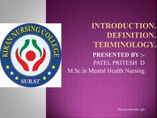 PRESENTED BY :-
PATEL PRITESH D
M.Sc.in Mental Health Nursing
Patel pritesh mhn .ppt
 