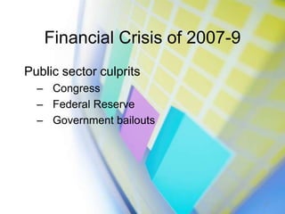 Financial Crisis of 2007-9<br />Public sector culprits<br />Congress<br />Federal Reserve<br />Government bailouts<br />3<...