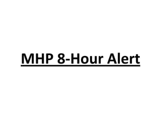 MHP 8-Hour Alert

 