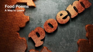 Food Poems
A Way to Learn
 