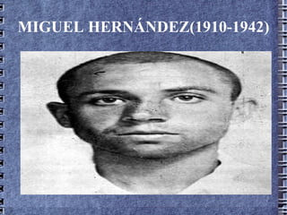 MIGUEL HERNÁNDEZ(1910-1942) 