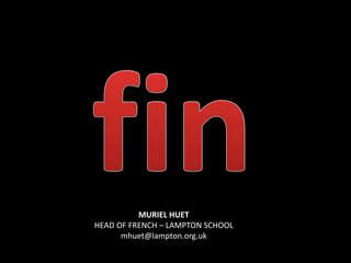 MURIEL HUET
HEAD OF FRENCH – LAMPTON SCHOOL
mhuet@lampton.org.uk
 