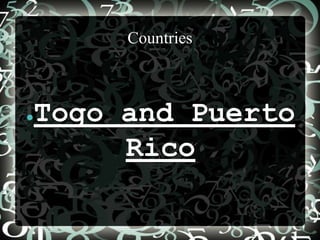 Countries



●   Togo and Puerto
         Rico
 