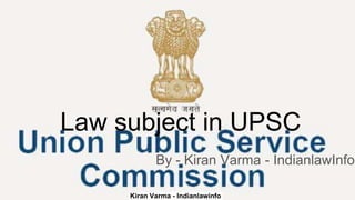 Kiran Varma - Indianlawinfo
Law subject in UPSC
By - Kiran Varma - IndianlawInfo
 