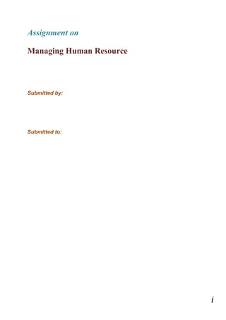 Assignment on
Managing Human Resource

Submitted by:

Submitted to:

i

 
