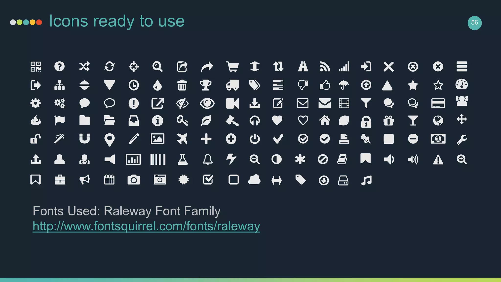 Icons ready to use 56
Fonts Used: Raleway Font Family
http://www.fontsquirrel.com/fonts/raleway
 
